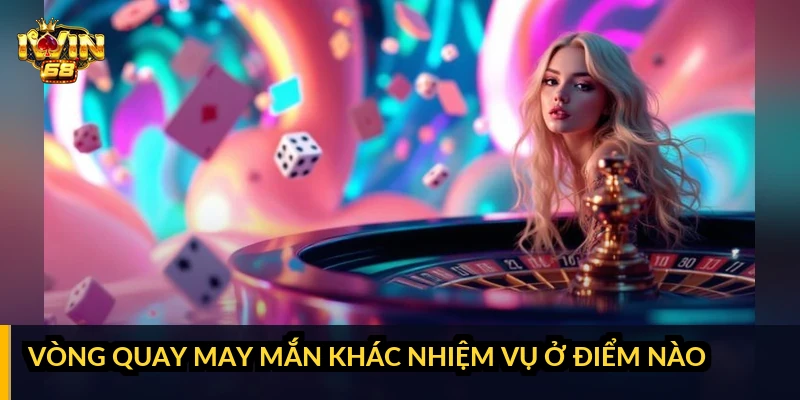 Vòng quay may mắn khác nhiệm vụ ở điểm nào?