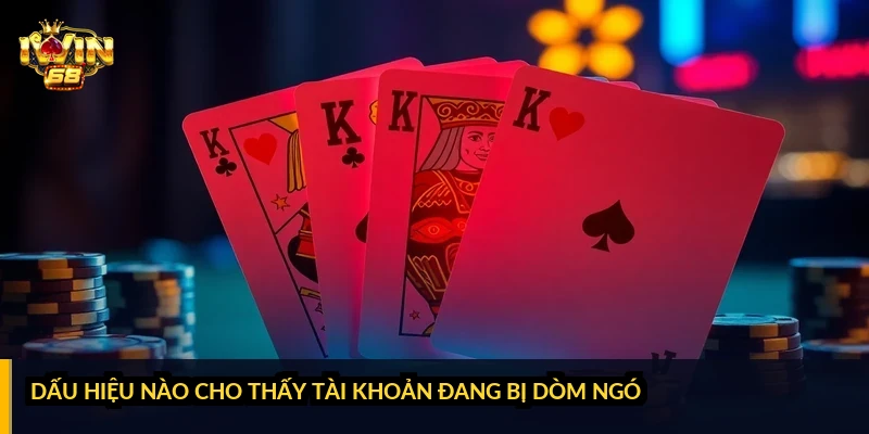 Dấu hiệu nào cho thấy tài khoản đang bị dòm ngó?