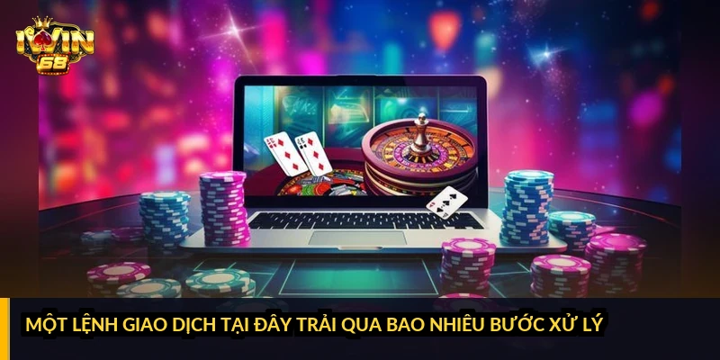 Một lệnh giao dịch tại đây trải qua bao nhiêu bước xử lý?
