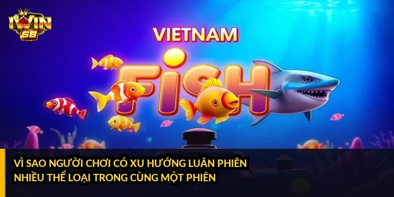 Vì sao người chơi có xu hướng luân phiên nhiều thể loại trong cùng một phiên?
