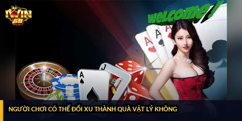 Người chơi có thể đổi xu thành quà vật lý không?