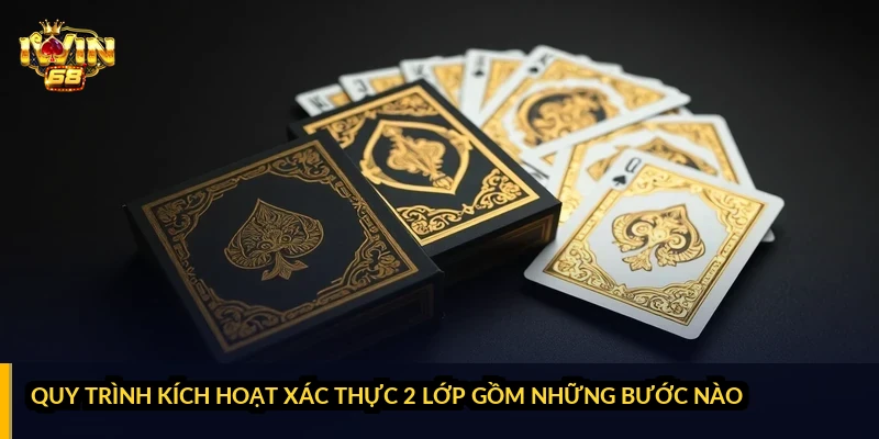 Quy trình kích hoạt xác thực 2 lớp gồm những bước nào?